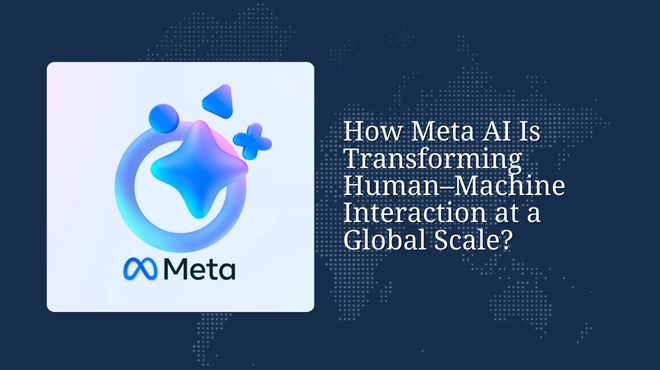 How Meta AI Is Transforming Human–Machine Interaction at a Global Scale?